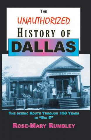 Knjiga Unauthorized History of Dallas Ph D Rose-Mary Rumbley