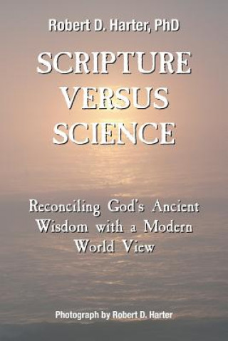 Carte Scripture Versus Science Phd Robert D Harter