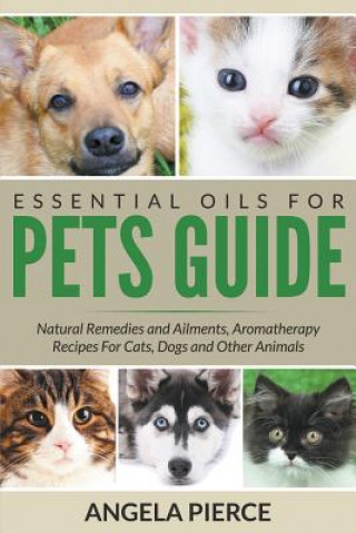 Книга Essential Oils For Pets Guide Angela Pierce