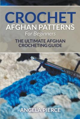 Kniha Crochet Afghan Patterns For Beginners Angela Pierce