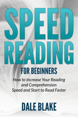 Könyv Speed Reading For Beginners Dale Blake