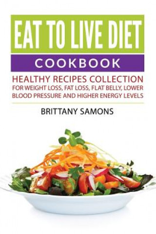 Könyv Eat to Live Diet Cookbook Brittany Samons