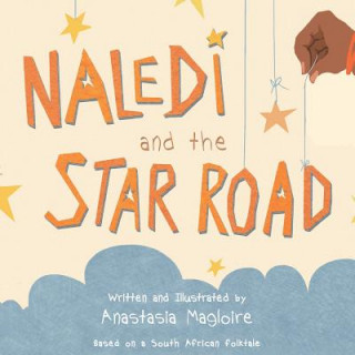 Könyv Naledi and the Star Road Anastasia Magloire