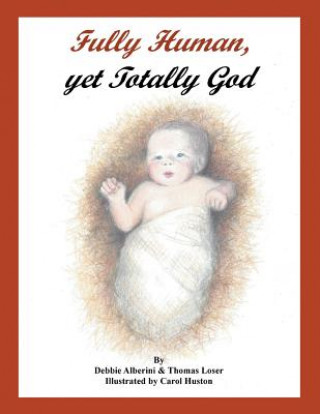 Libro Fully Human, Yet Totally God Debbie Alberini