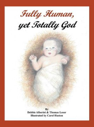 Libro Fully Human, Yet Totally God Debbie Alberini