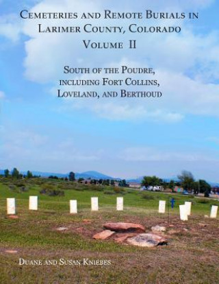 Βιβλίο Cemeteries and Remote Burials in Larimer County, Colorado, Volume II Susan B Kniebes