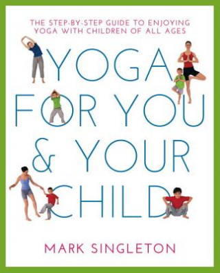 Carte YOGA FOR YOU AND YOUR CHILD Mark Singleton