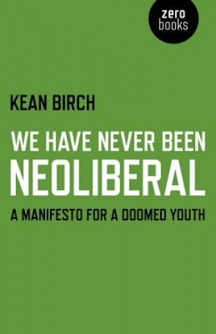 Buch We Have Never Been Neoliberal Kean Birch