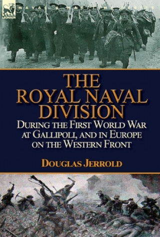 Book Royal Naval Division During the First World War at Gallipoli, and in Europe on the Western Front DOUGLAS JERROLD