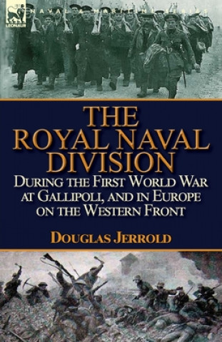 Książka Royal Naval Division During the First World War at Gallipoli, and in Europe on the Western Front DOUGLAS JERROLD