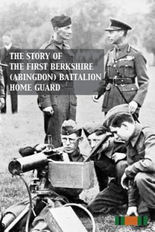 Knjiga Story of the First Berkshire (Abingdon) Battalion Home Guard None