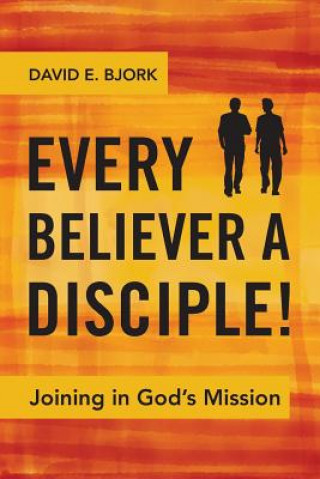 Carte Every Believer a Disciple! David Bjork