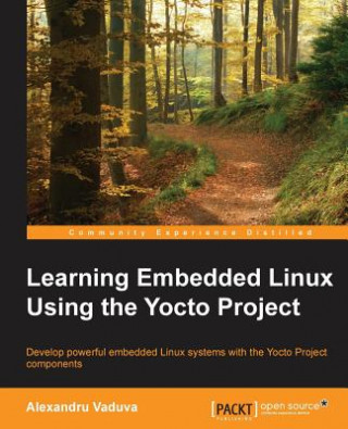 Książka Learning Embedded Linux Using the Yocto Project Alexandru Vaduva
