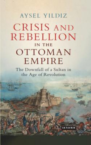 Kniha Crisis and Rebellion in the Ottoman Empire Aysel Yildiz