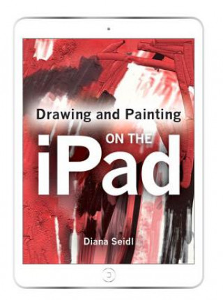 Book Drawing and Painting on the iPad Diana Seidl