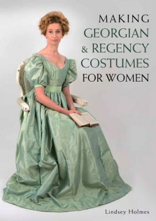 Книга Making Georgian and Regency Costumes for Women Lindsey Holmes