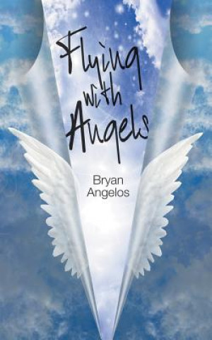 Könyv Flying With Angels Bryan Angelos