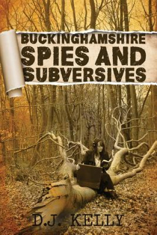 Książka Buckinghamshire Spies and Subversives D. J. Kelly