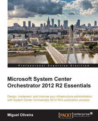 Könyv Microsoft System Center Orchestrator 2012 R2 Essentials Miguel Oliveira
