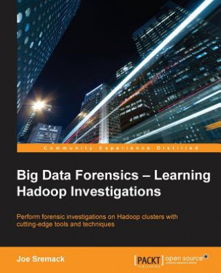 Kniha Big Data Forensics - Learning Hadoop Investigations Joe Sremack