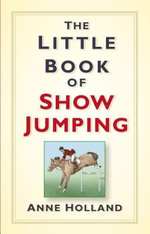 Kniha Little Book of Show Jumping Anne Holland