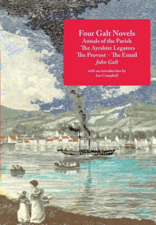 Książka Four Galt Novels: Annals of the Parish, the Ayrshire Legatees, the Provost, the Entail John Galt