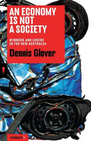 Könyv Economy Is Not A Society: Winners And Losers In The New Australia Dennis Glover