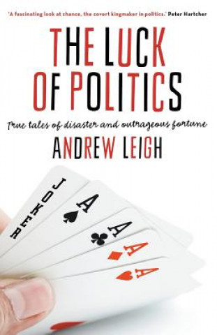 Kniha Luck Of Politics: True Tales Of Disaster And Outrageous Fortune Andrew Leigh