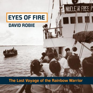 Carte Eyes of Fire: the Last Voyage of the Rainbow Warrior David Robie