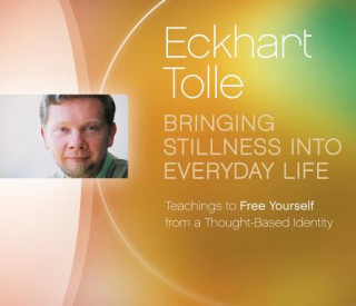 Hanganyagok Bringing Stillness into Everyday Life Eckhart Tolle