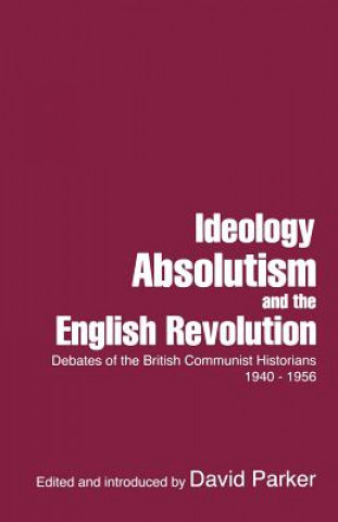 Book Ideology, Absolutism and the English Revolution David Parker