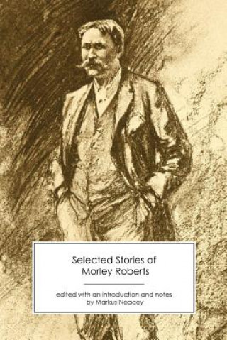 Carte Selected Stories of Morley Roberts Morley Roberts