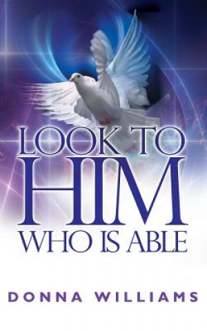 Book Look To Him Who Is Able Donna Williams