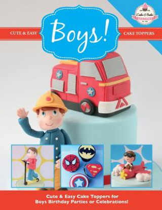 Könyv Cute & Easy Cake Toppers for BOYS! The Cake & Bake Academy