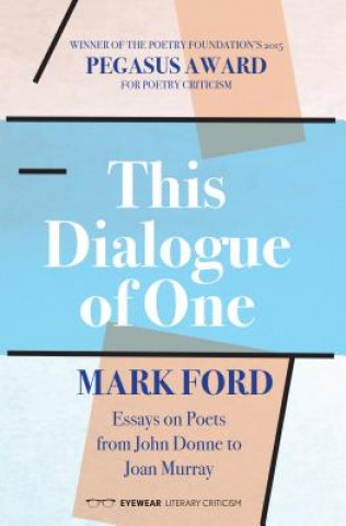 Kniha This Dialogue of one: Essays on Poets from John Donne to Mark Ford