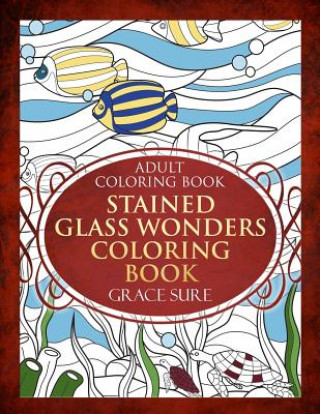 Könyv Stained Glass Wonders Coloring Book Grace Sure