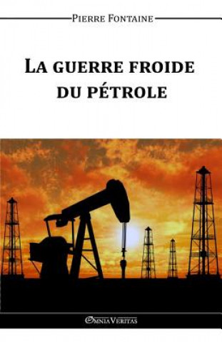 Kniha Guerre Froide du Petrole Pierre Fontaine