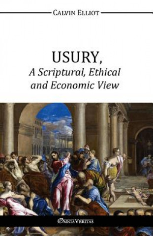 Kniha Usury, a Scriptural, Ethical and Economic View Calvin Elliot