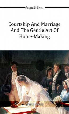 Kniha Courtship and Marriage and the Gentle Art of Home-Making Annie S. Swan