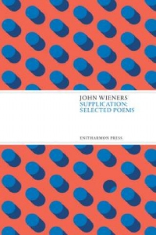 Kniha Supplication: Selected Poems John Wieners