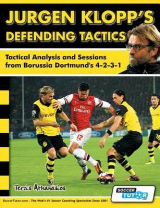 Книга Jurgen Klopp's Defending Tactics - Tactical Analysis and Sessions from Borussia Dortmund's 4-2-3-1 Athanasios Terzis