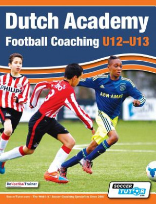 Книга Dutch Academy Football Coaching (U12-13) - Technical and Tactical Practices from Top Dutch Coaches 