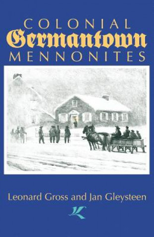 Kniha Colonial Germantown Mennonites Leonard Gross