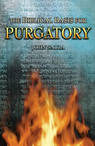 Könyv Biblical Basis For Purgatory John Salza