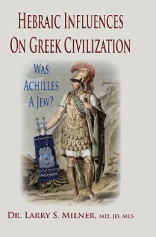 Книга Hebraic Influences on Greek Civilization Larry S Milner