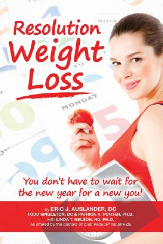 Книга Resolution Weight Loss, You Don't Have to Wait for the New Year for a New You! Patrick K Porter