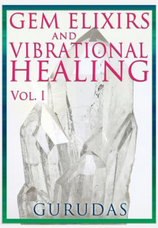 Kniha Gems Elixirs and Vibrational Healing Volume 1 GURUDAS