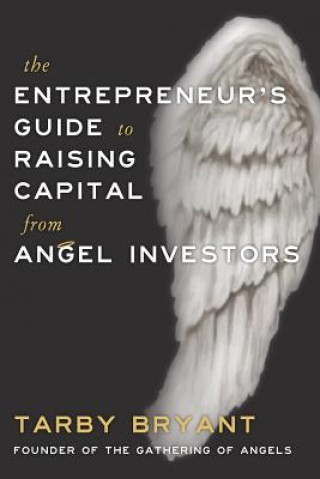 Carte Entrepreneur's Guide to Raising Capital From Angel Investors Tarby Bryant