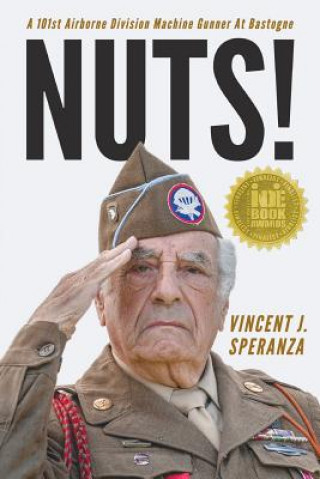 Könyv Nuts! A 101st Airborne Division Machine Gunner at Bastogne Vincent J Speranza