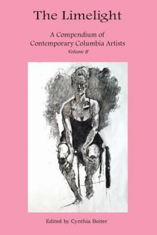 Kniha Limelight A Compendium of Contemporary Columbia Artists Volume II Cynthia Boiter